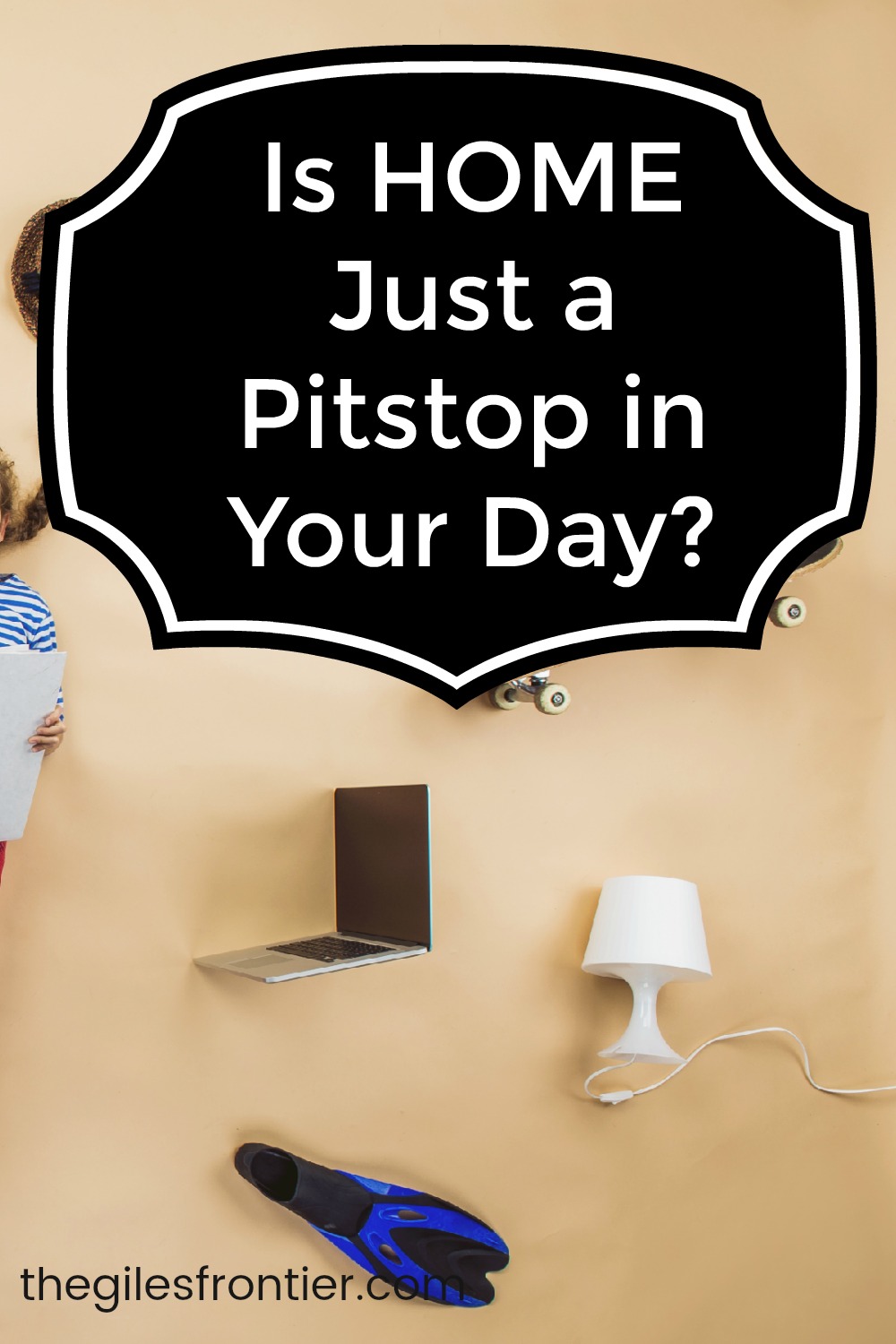Is home just a pitstop in your day